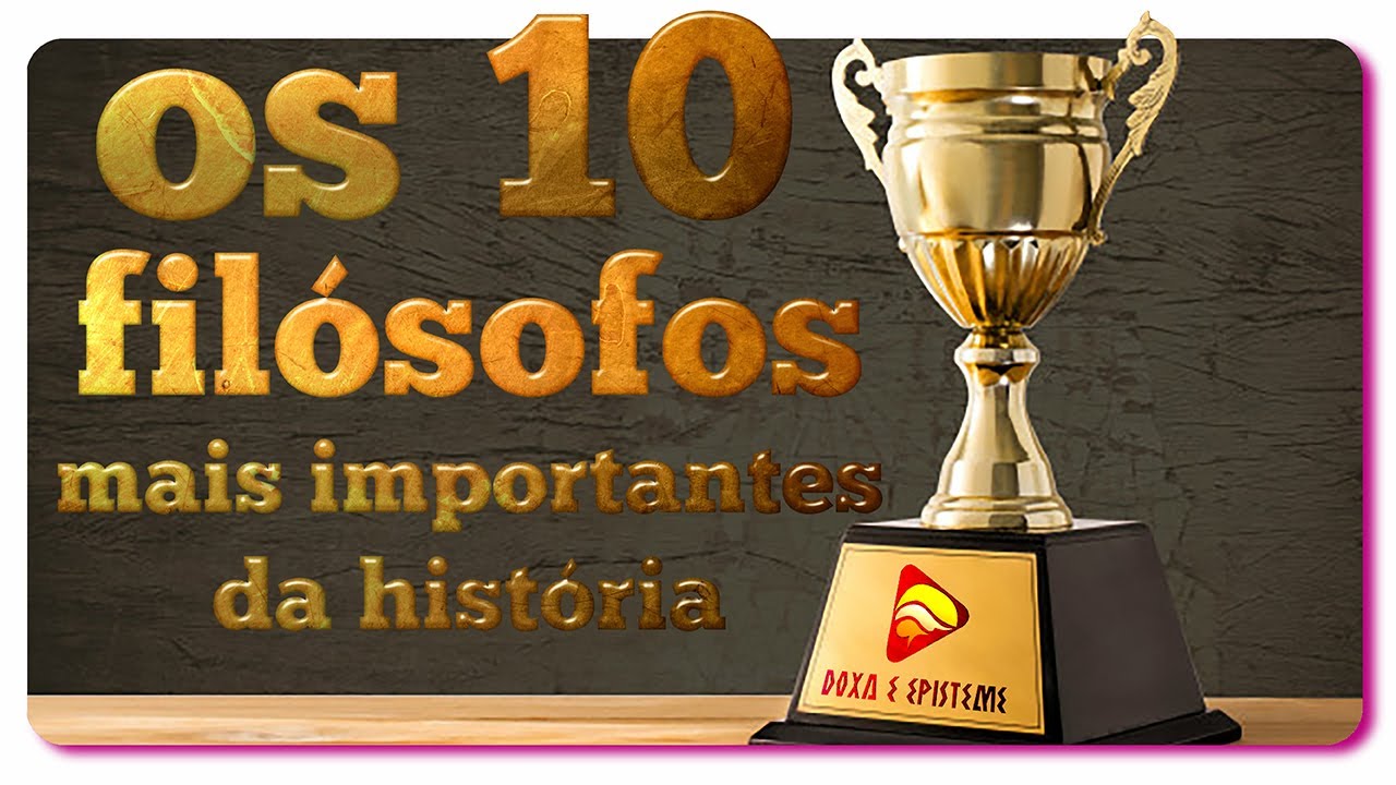 OS 10 FILÓSOFOS MAIS IMPORTANTES DA HISTÓRIA
