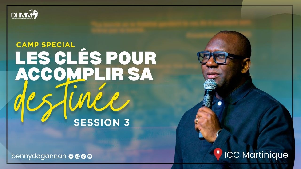 Les clés pour accomplir sa destinée | Jour 3 | ICC Martinique | Rev. Benny Dag-Annan