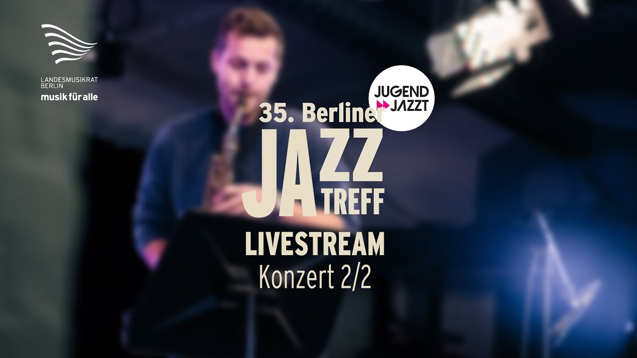 35. Berliner Jazztreff - Jugend jazzt - Konzert 2/2