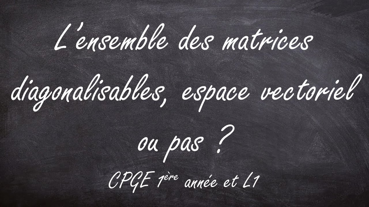 L'ensemble des matrices diagonalisables est-il un espace vectoriel ? (CPGE 1ère année & L1)