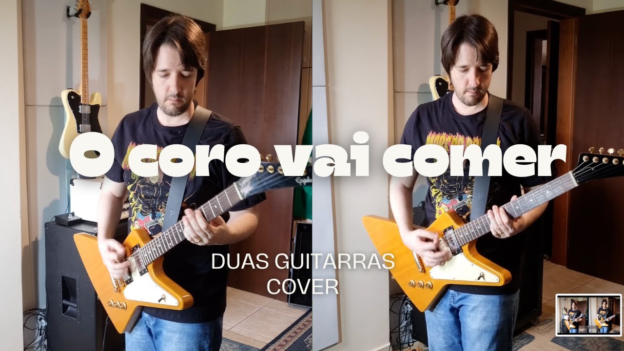O coro vai comer - Cover Duas Guitarras
