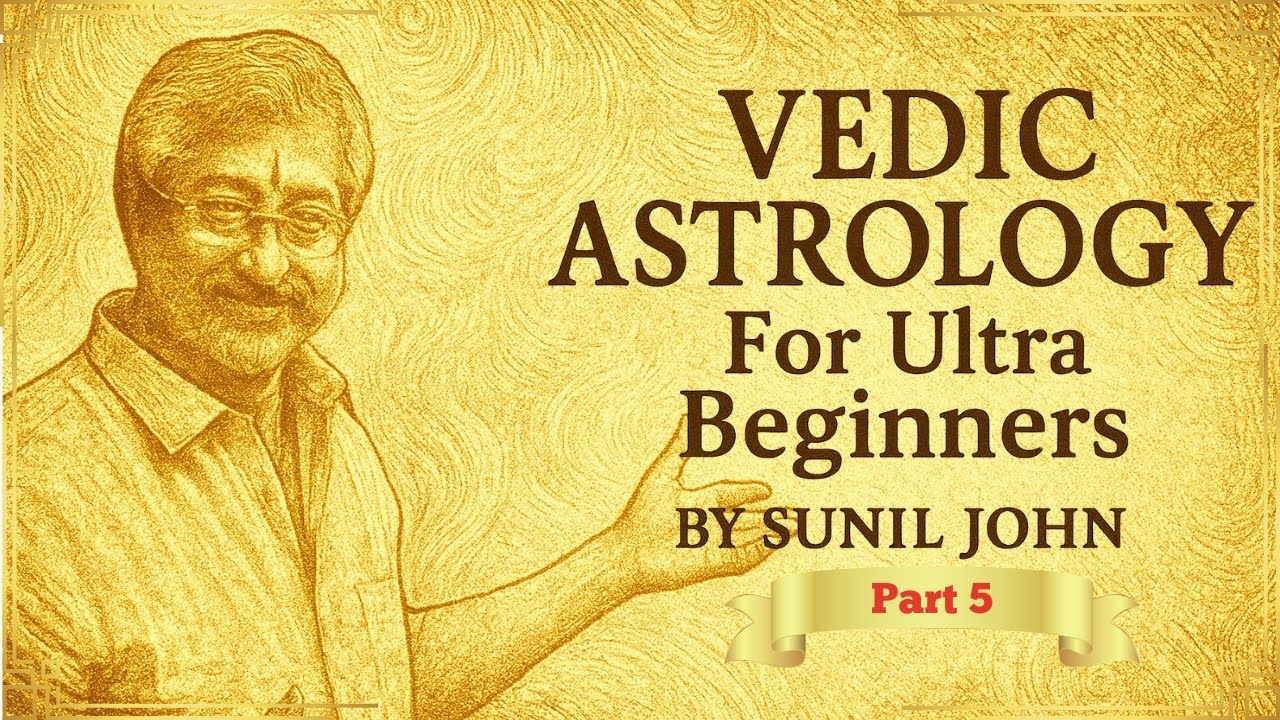 Vedic Astrology Class for Ultra Beginners Part 5 by Sunil John