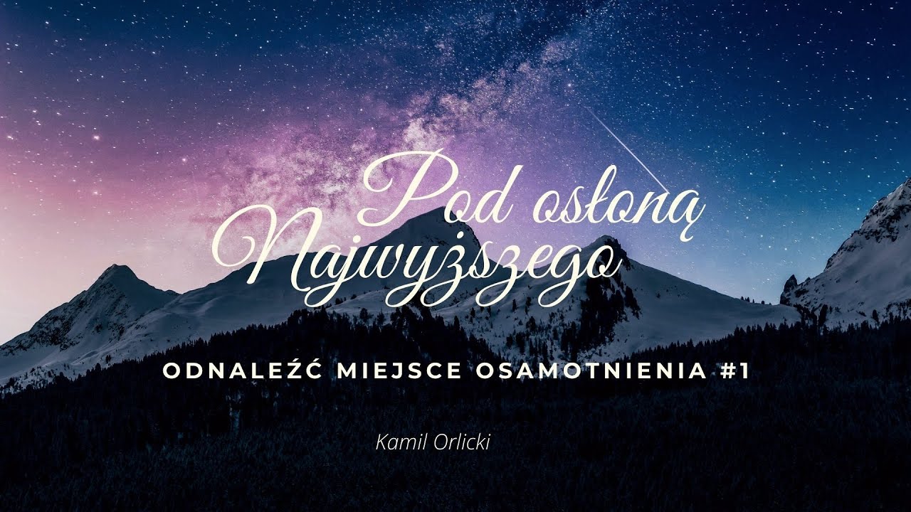 #1 Pod osłoną Najwyższego / Odnaleźć miejsce osamotnienia / Kamil Orlicki