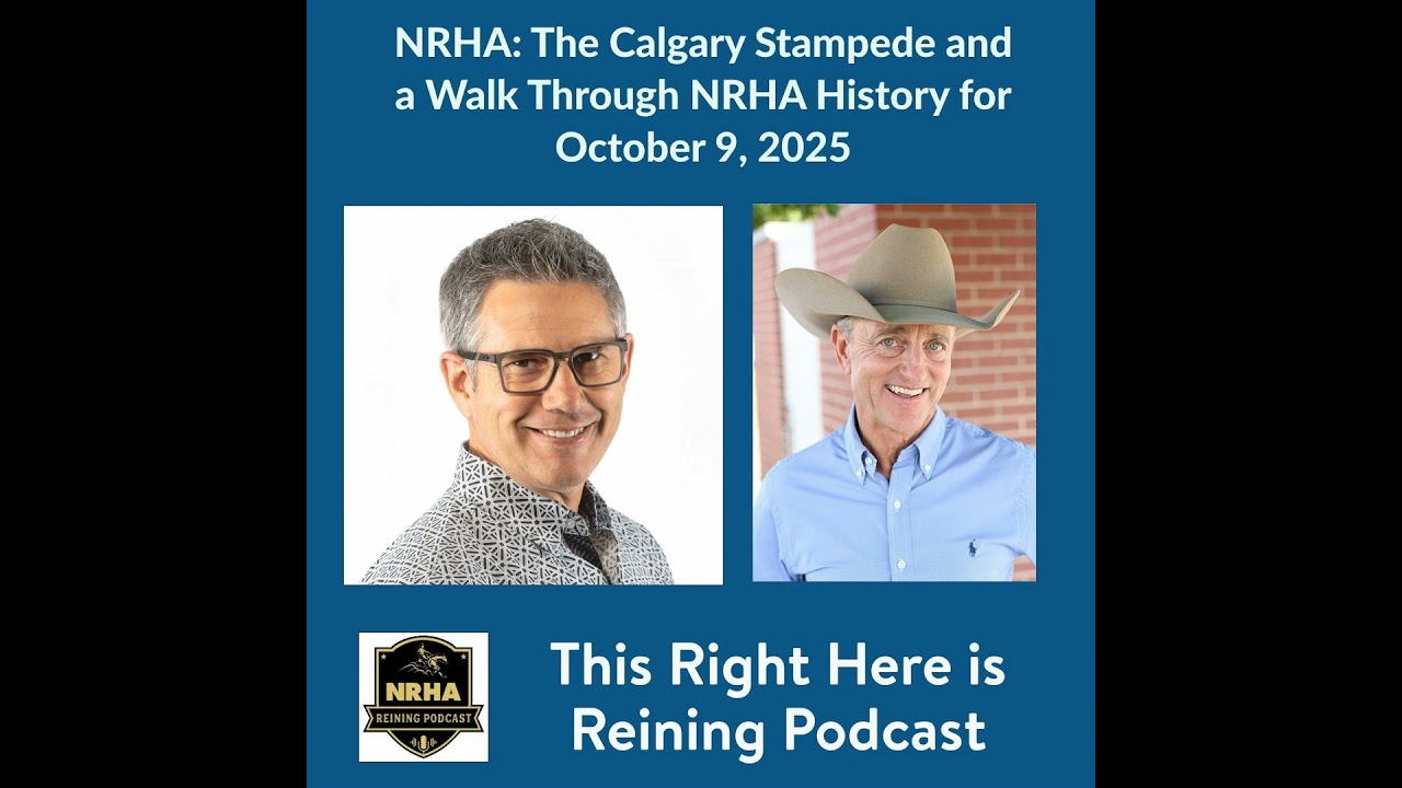 NRHA: The Calgary Stampede and Exhibition and a Walk Through NRHA History for October 9, 2025