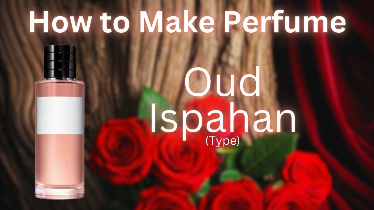 How to make Oud Ispahan (type)