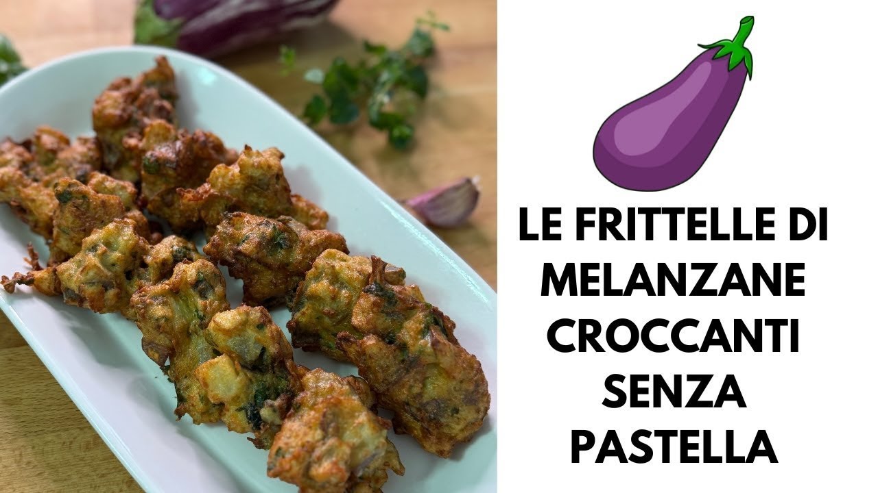 COME FARE LE FRITTELLE DI MELANZANE SENZA PASTELLA