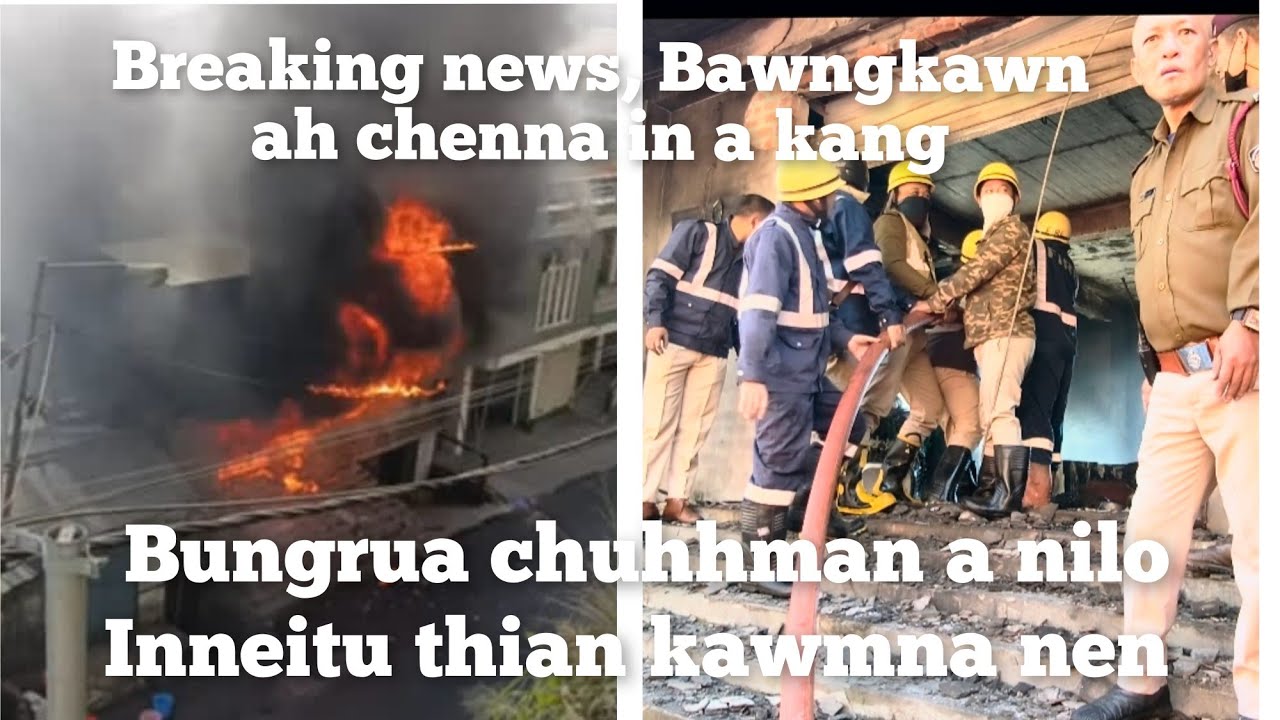 Breaking News..Bawngkawn ah,chenna in a kang..Bungrua Engmah chuhhman a nilo..Thi leh hliam an awmlo