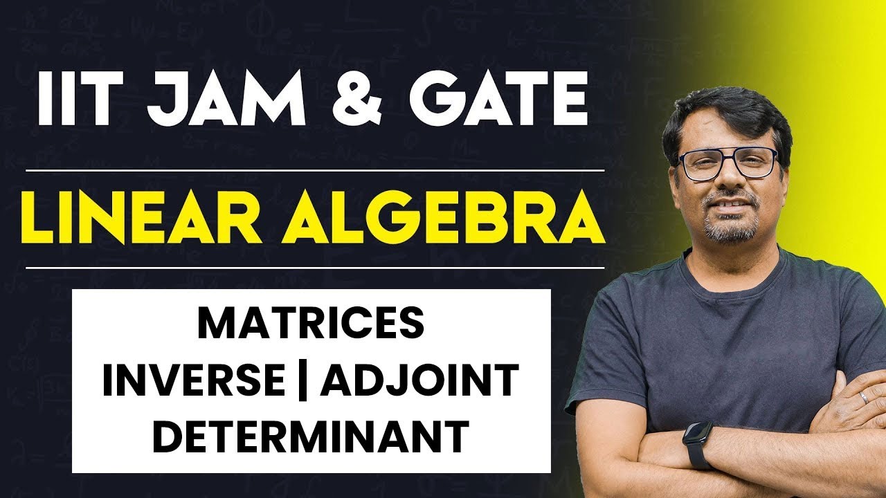 Matrices | Adjoint, Inverse and Determinant Of Matrices | Linear Algebra of IIT-JAM, GATE
