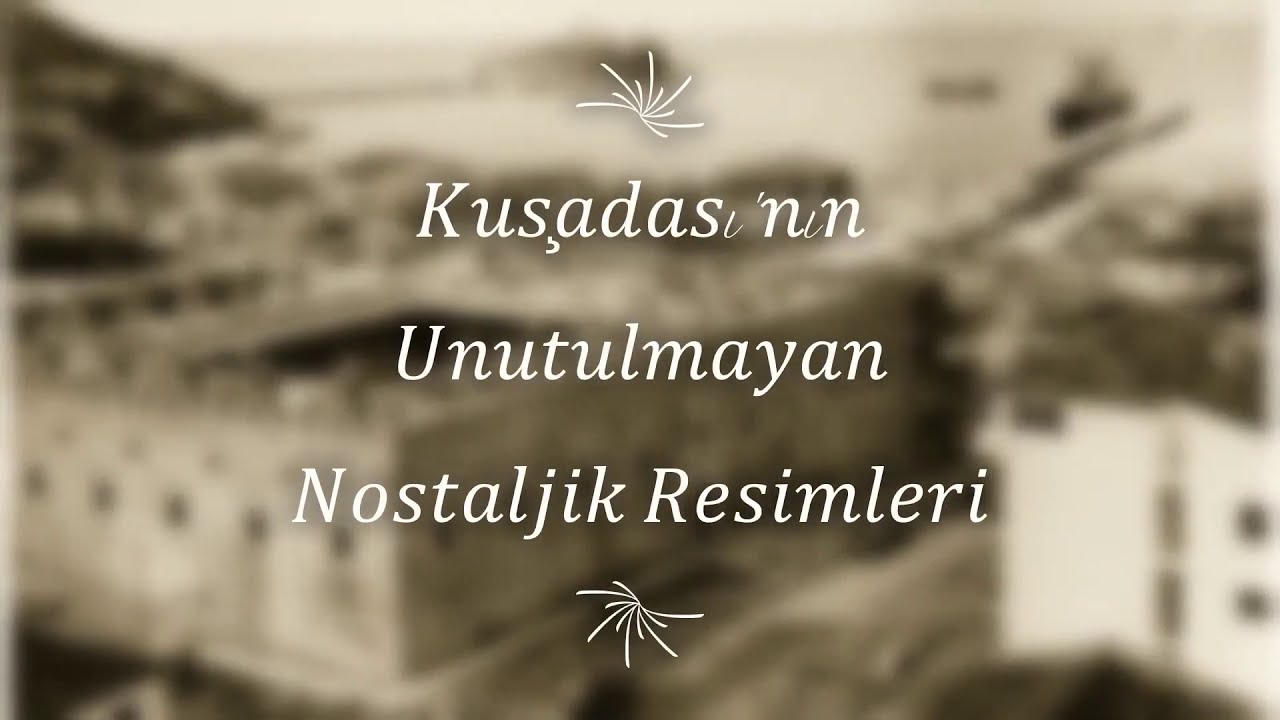 Kuşadası'nın Unutulmayan Nostaljik Resimleri 1