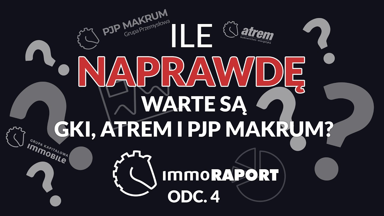 IMMOraport odc. 4. Ile NAPRAWDĘ warte są akcje GKI, Atrem i Makrum?