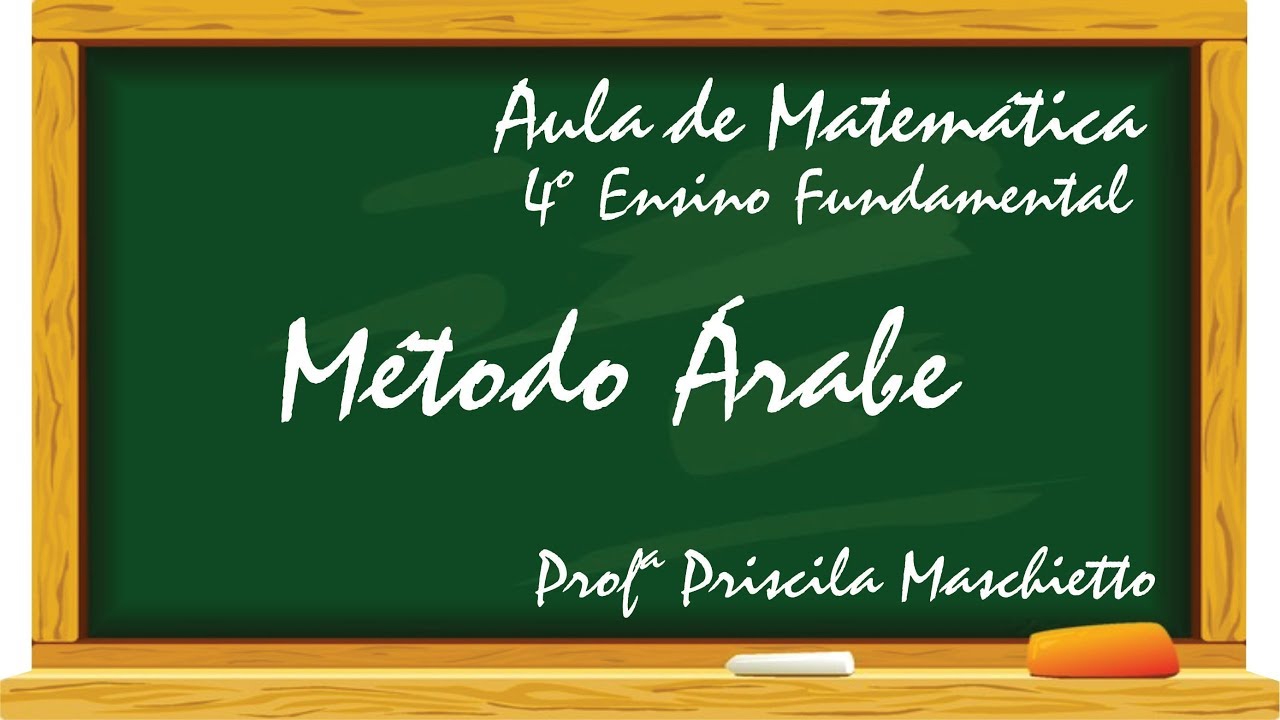 Matem&aacute;tica - M&eacute;todo &Aacute;rabe - 4&ordm; ano EF - Prof&ordf; Priscila