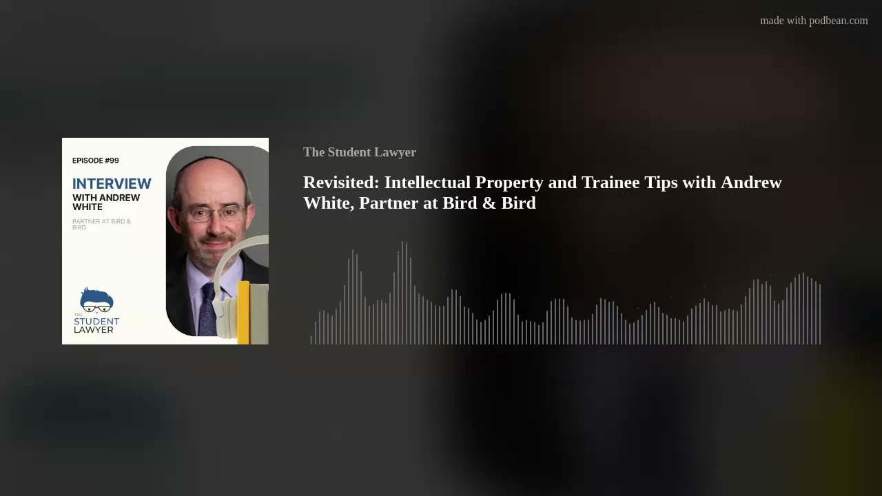 Revisited: Intellectual Property and Trainee Tips with Andrew White, Partner at Bird & Bird