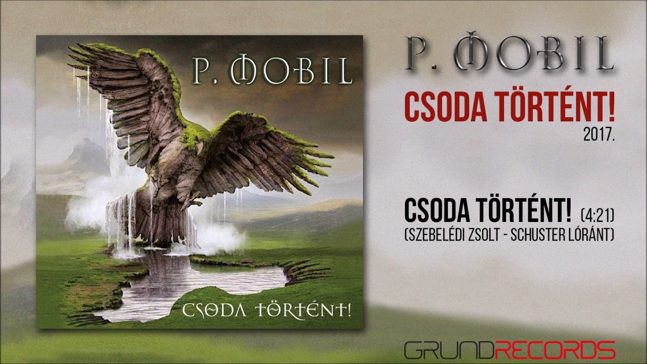 P.Mobil: Csoda történt! (Csoda történt! - 2017) - dalszöveggel