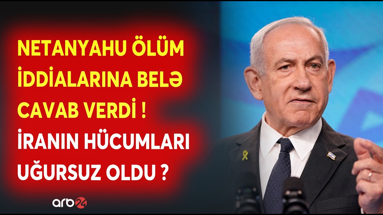 İranın QİSAS PLANI UĞURSUZ OLDU? - Netanyahu ölüm iddialarına BELƏ CAVAB VERDİ - SON MƏLUMATLAR