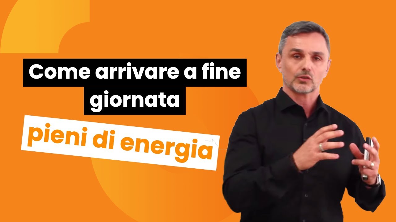 Come arrivare alla fine della giornata pieni di energia | Filippo Ongaro