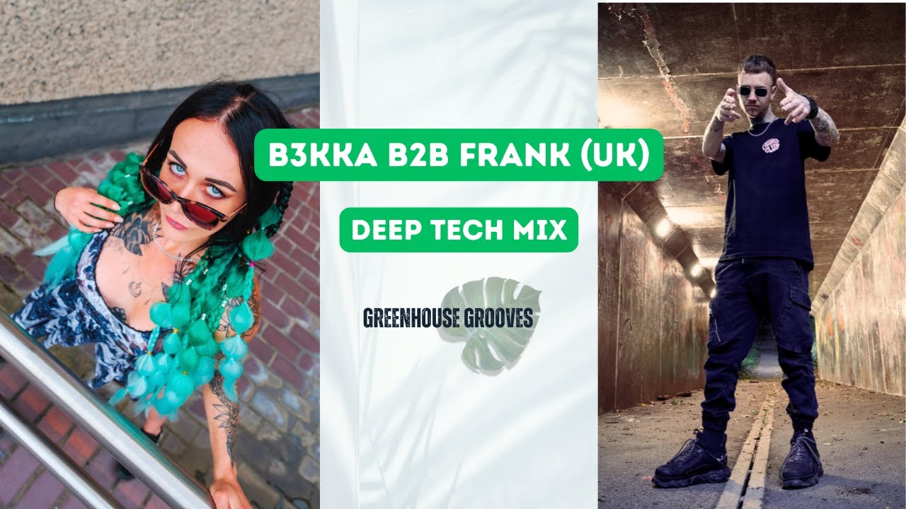 Greenhouse Grooves 002 - B3KKA B2B FRANK (UK) - Deep Tech Mix