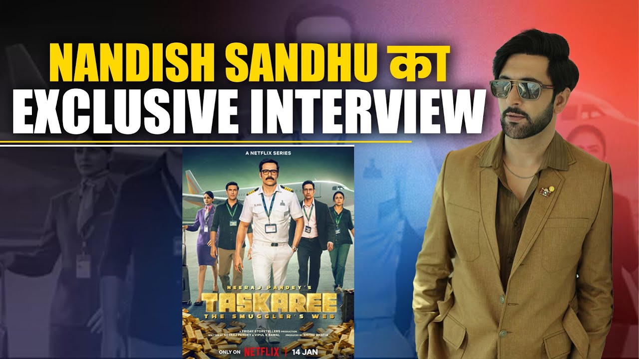 Exclusive Interview: Nandish Sandhu || Taskaree
