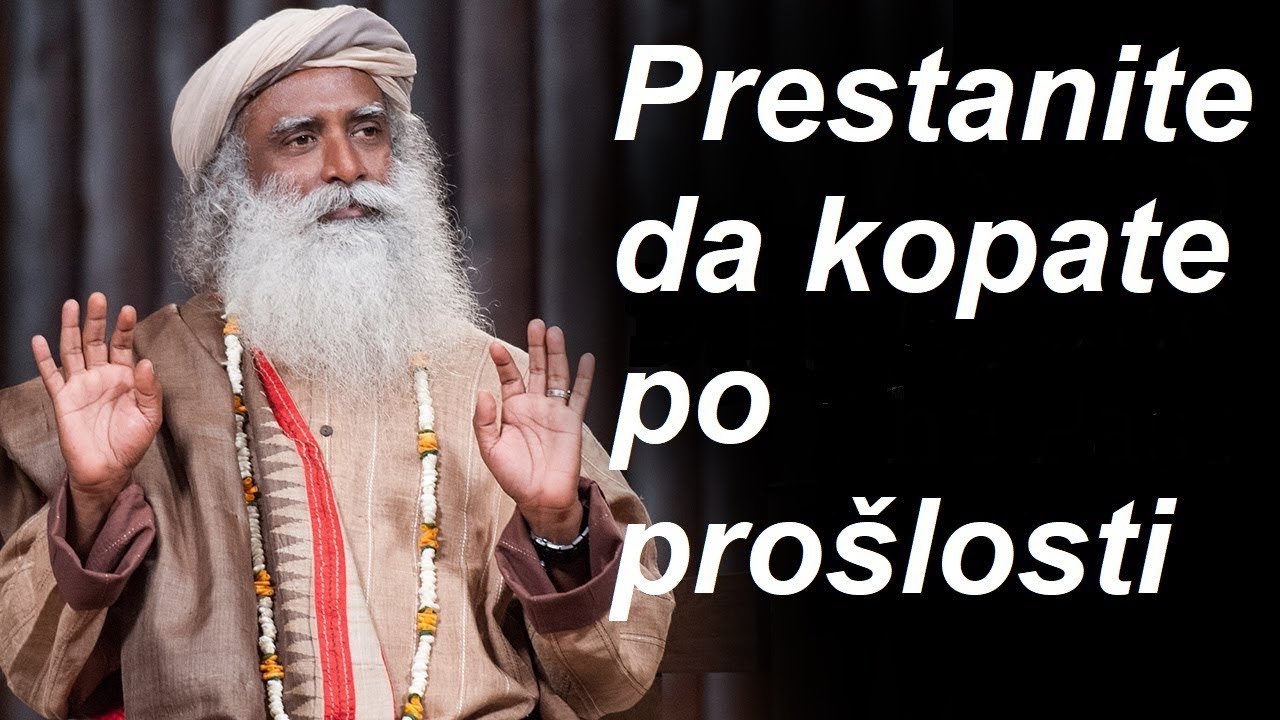 Prestanite da kopate po prošlosti - Sadhguru