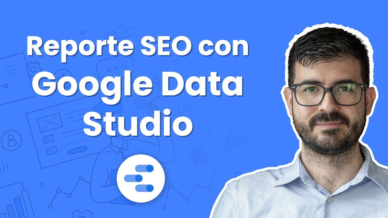 Reporte SEO con Google Data Studio | Conecta Search Console y GA4 con G Data Studio