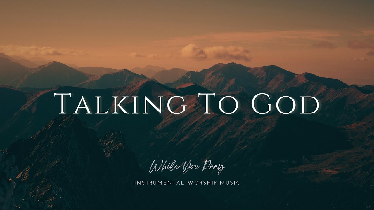 Talking To God | Instrumental Worship Music | While You Pray