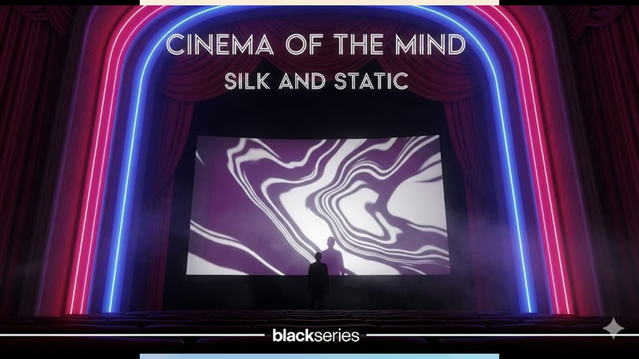 Cinema of the Mind   Silk and Static