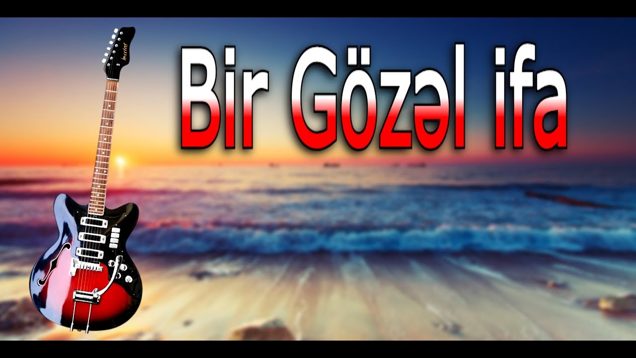 Bir G&ouml;zəl ifa (Gitara Super Musiqi) Qulağ Asmağa Dəyər