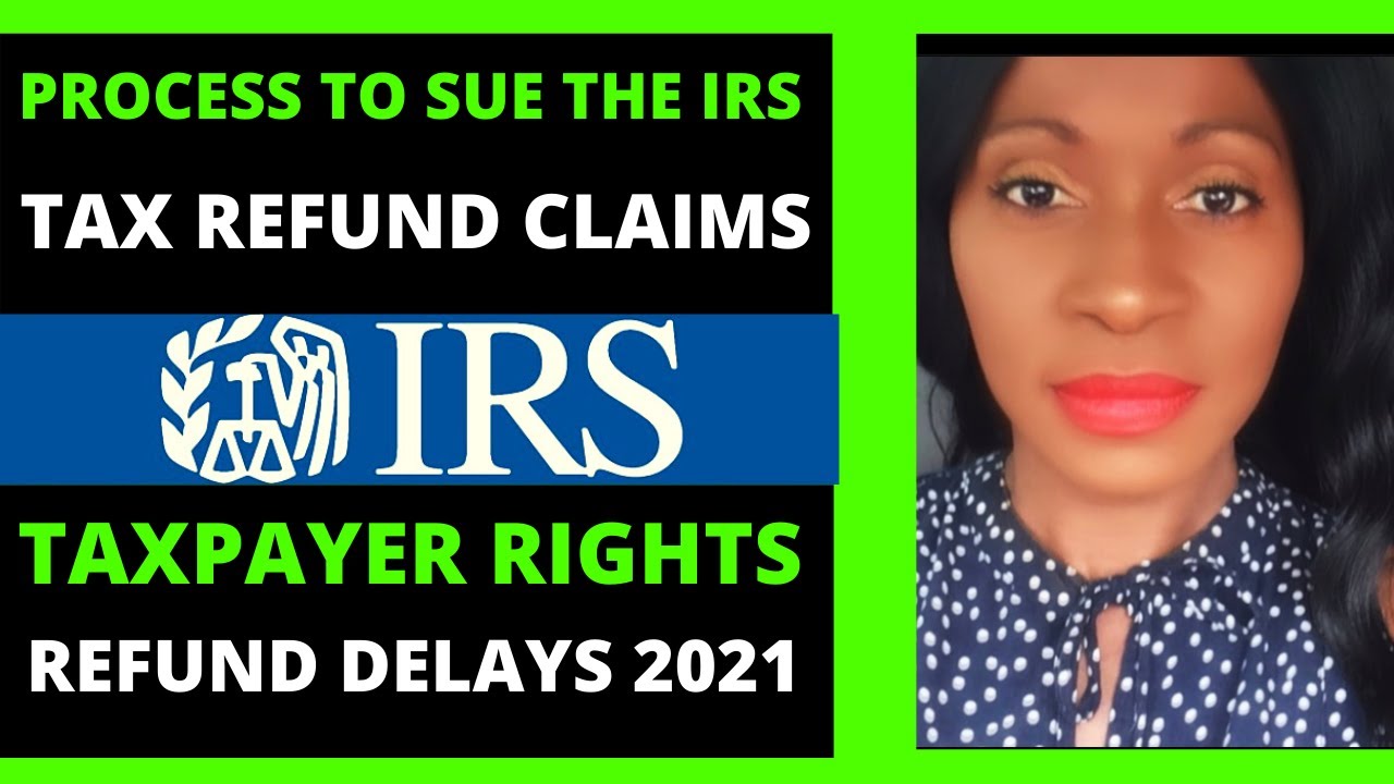 How to Sue the IRS tax refund delays 2021