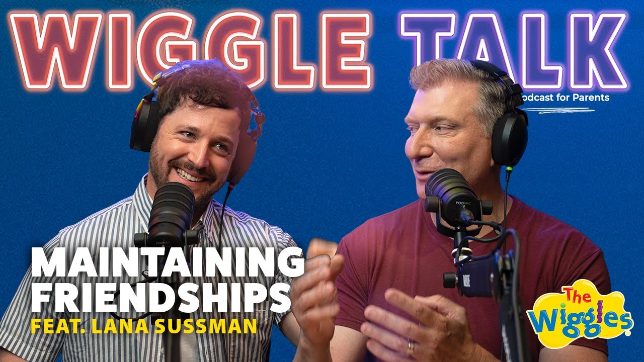 Staying Connected with Friends - As Parents 🤝 Wiggle Talk - The Wiggles Podcast 🎧 Feat. Lana Sussman