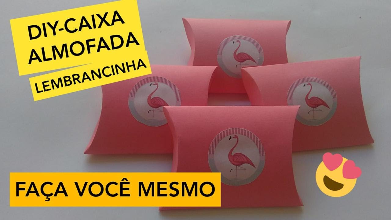 DIY - FAÇA VOCE MESMO CAIXA ALMOFADA  - LEMBRANCINHA