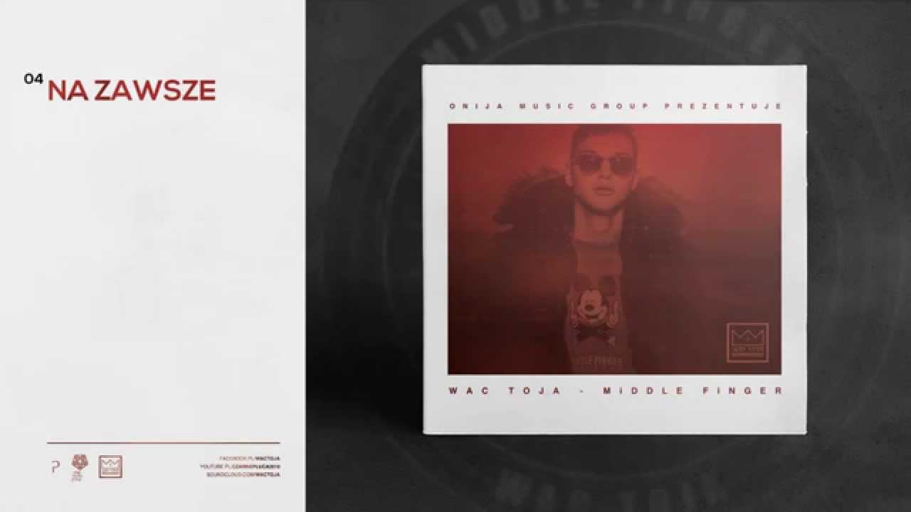 04. WAC TOJA - NA ZAWSZE [MiDDLE FiNGER]