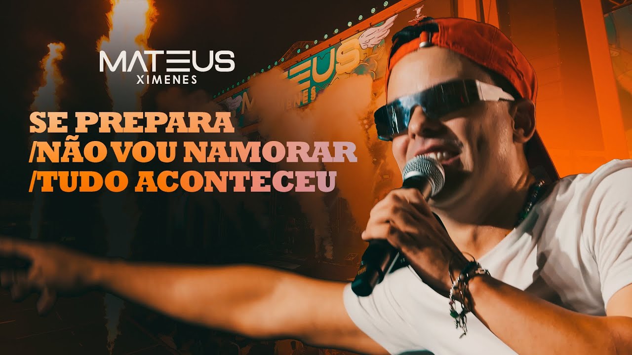 SE PREPARA / NÃO VOU NAMORAR / TUDO ACONTECEU - Mateus Ximenes (DVD Vibe do MX - Ao Vivo de Verdade)