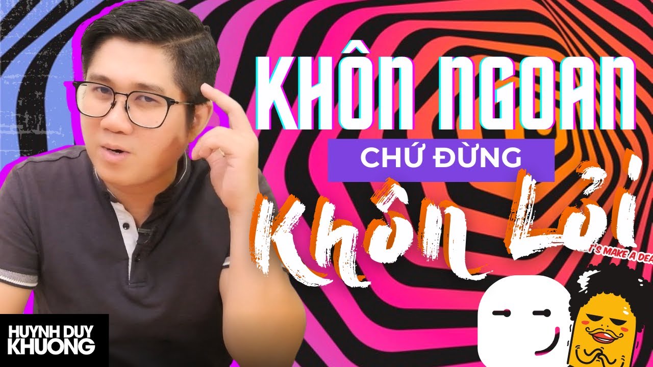 Bí Quyết Nói Chuyện Khôn Ngoan Để Ai Cũng Yêu Quý Bạn | Huỳnh Duy Khương