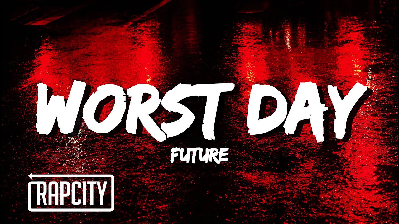 Future - Worst Day (Lyrics)
