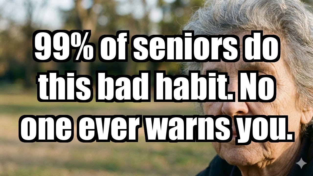 99% of seniors have this bad habit. No one warns you.