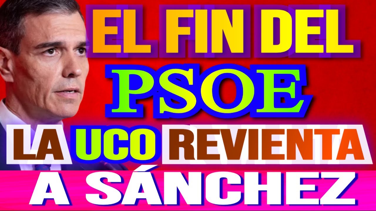 EL FIN DEL PSOE LA UCO REVIENTA A SÁNCHEZ