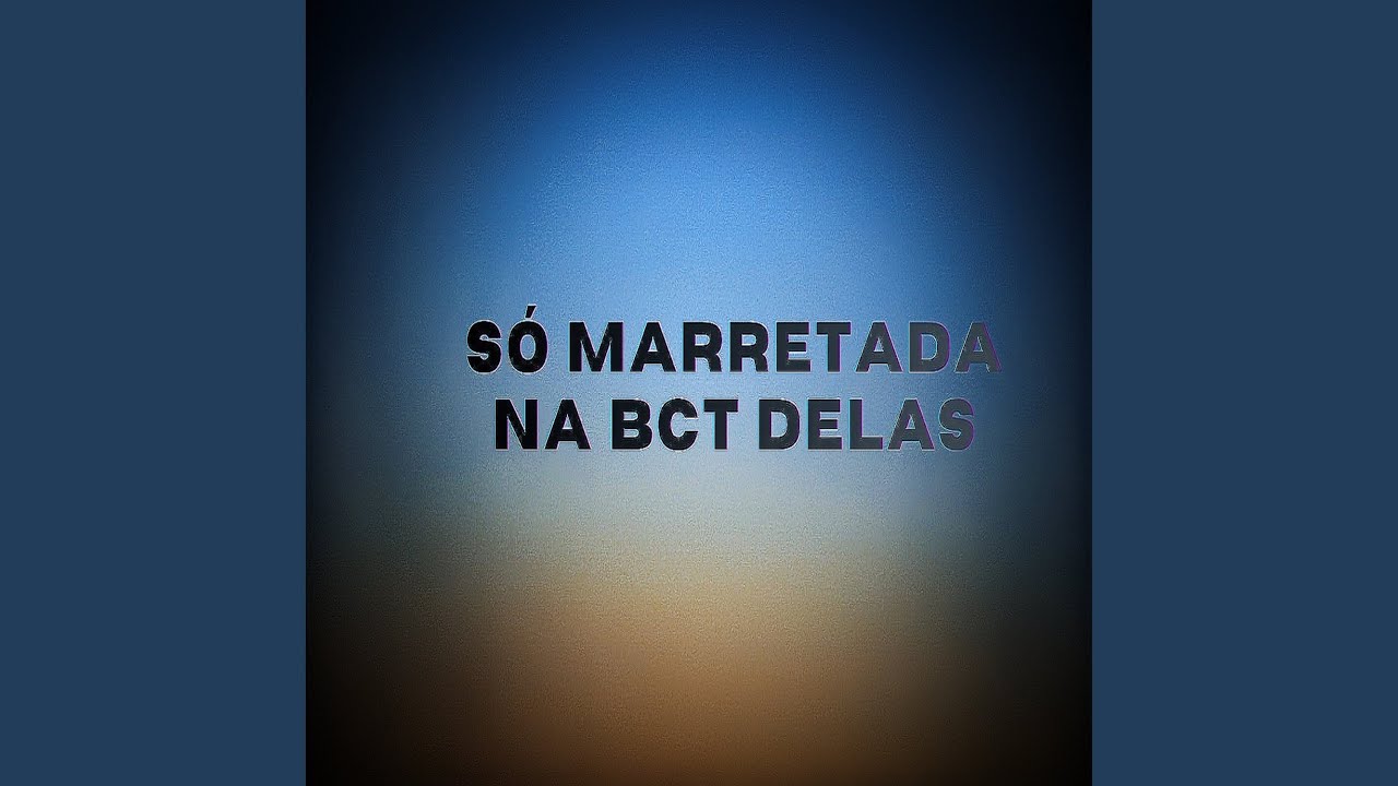 Só Marretada na Bct Delas