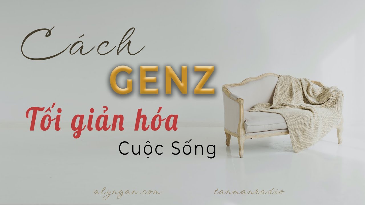 C&aacute;ch Gen Z &ldquo;Tối Giản H&oacute;a&rdquo; Cuộc Sống | Lối sống tối giản của người nhật | Tản Mạn Radio