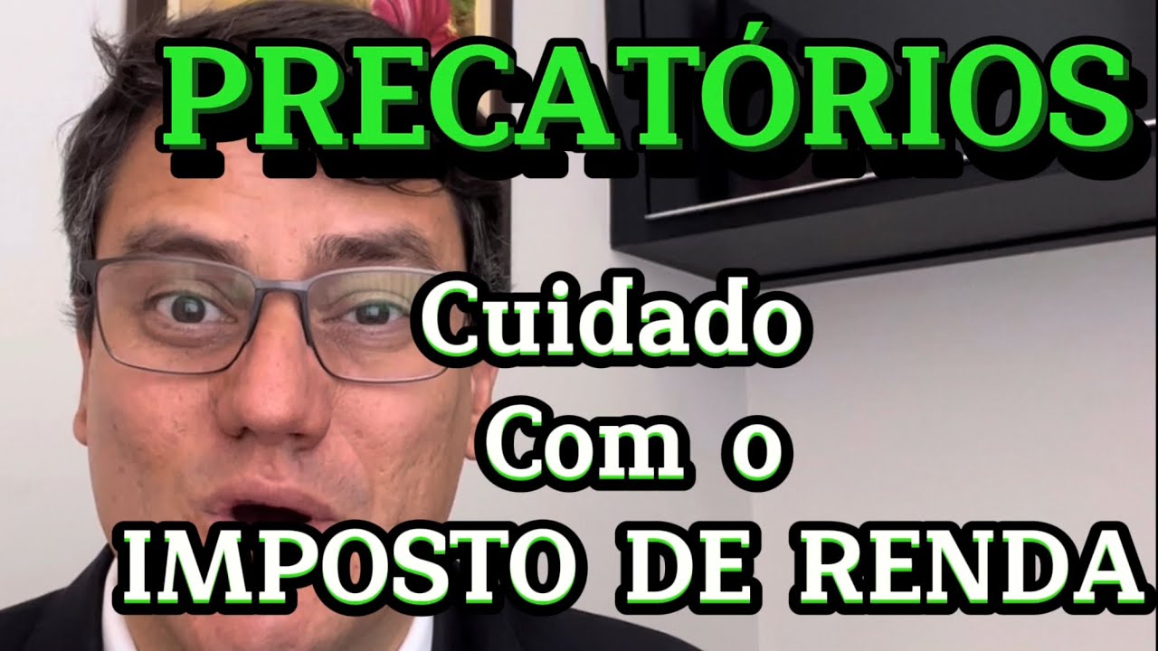 PRECATÓRIOS E O IMPOSTO DE RENDA | Saiba quem deve pagar o imposto