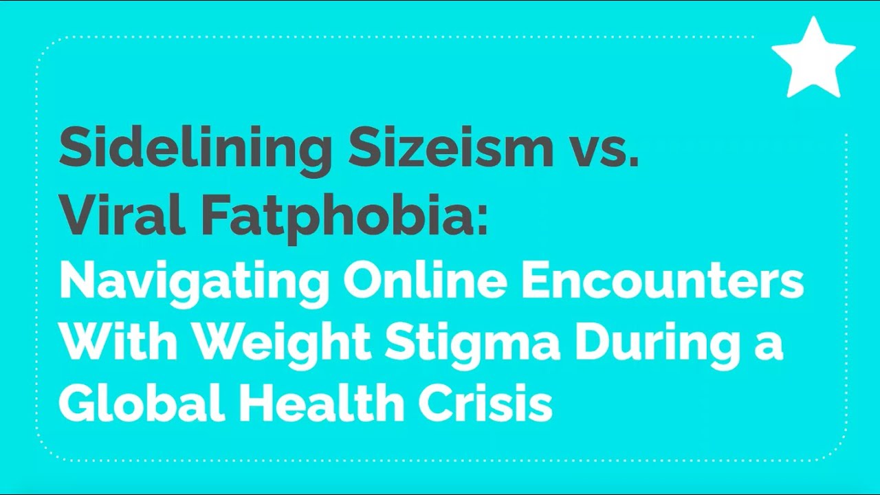 Webinar: Sidelining Sizeism vs. Viral Fatphobia