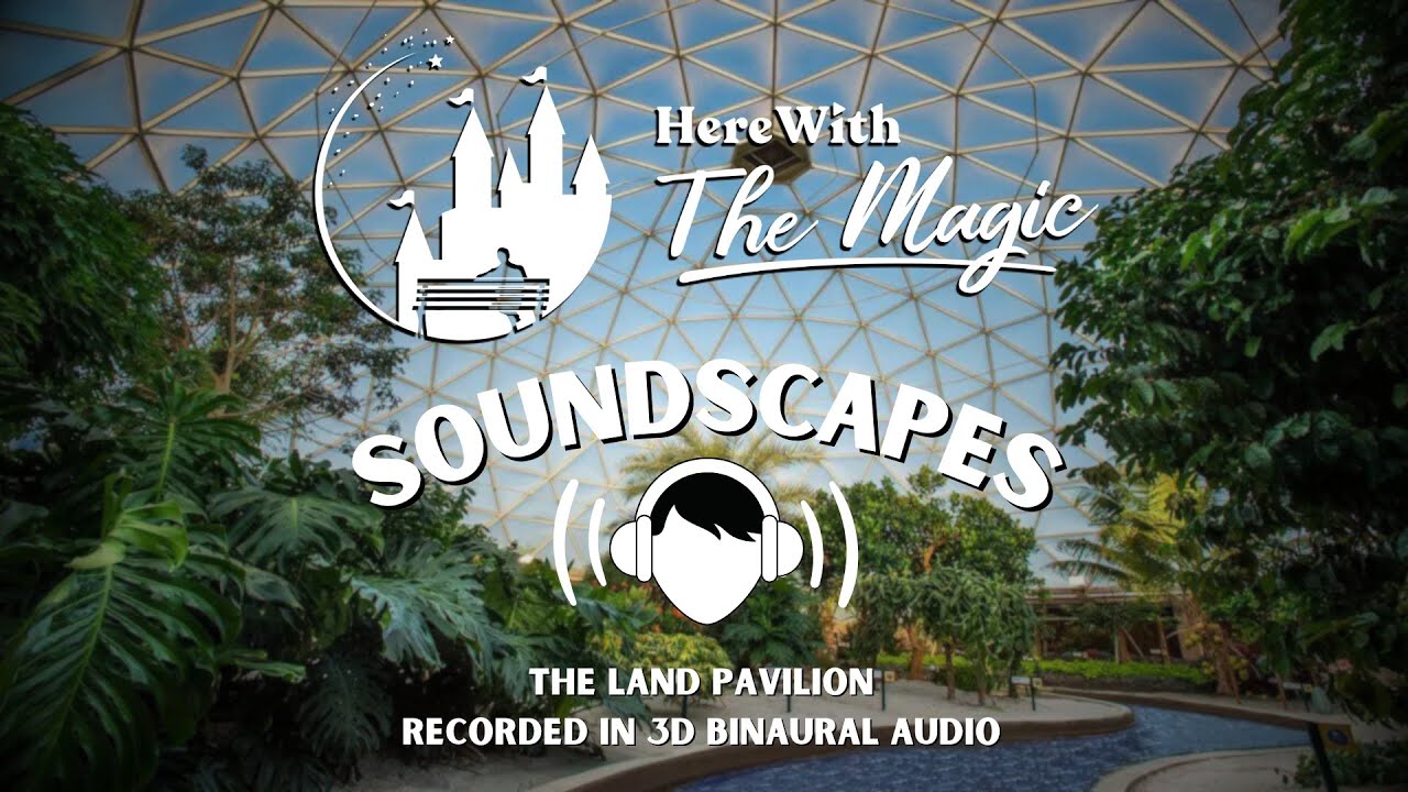The Land Pavilion l Epcot Center | Soundscapes