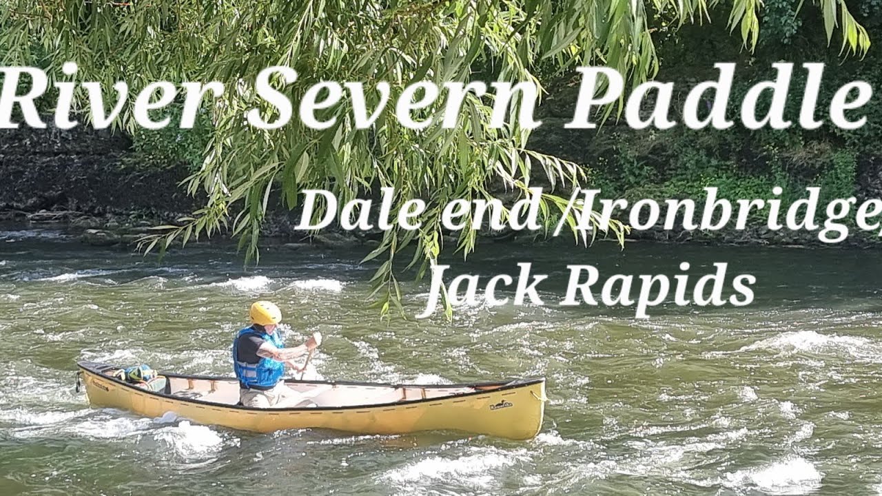RIVER SEVERN PADDLE / DALE END TO JACK RAPIDS VIA IRONBRIDGE