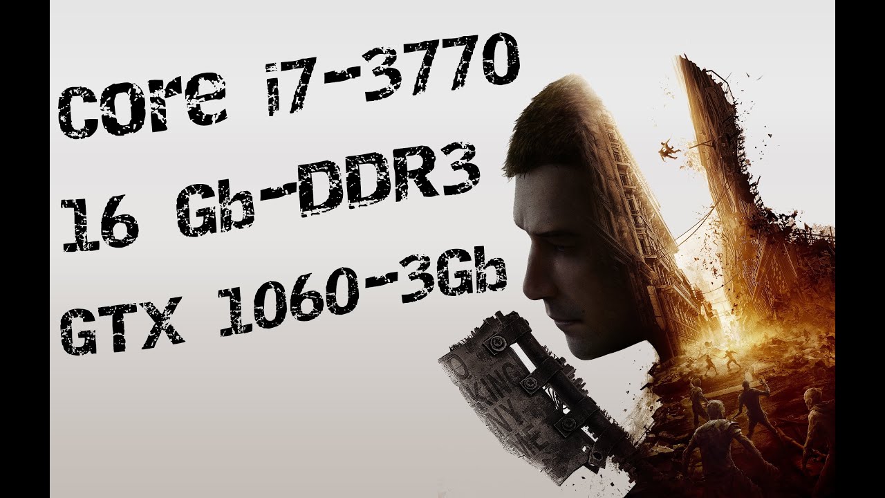 Запуск Dying Light 2 на i7-3770, 16Gb-DDR3, GTX1060 - 3Gb