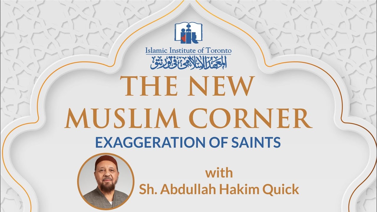 Exaggeration of Saints | The New Muslim Corner | Shaykh Abdullah Hakim Quick