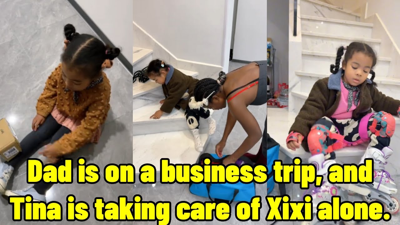 Dad is on a business trip, and Tina is taking care of Xixi alone.