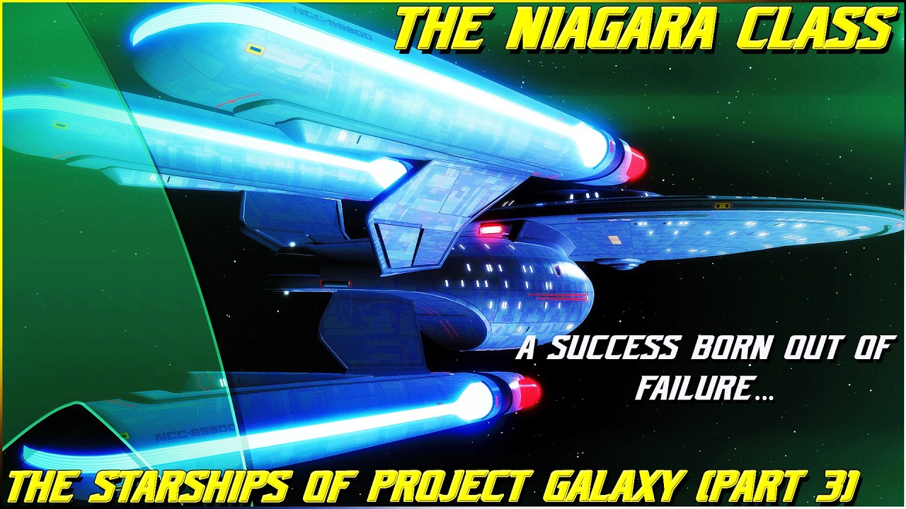 (357) The Starships Of Project Galaxy- The Niagara Class (Part 3- A Success Born Out Of Failure...)