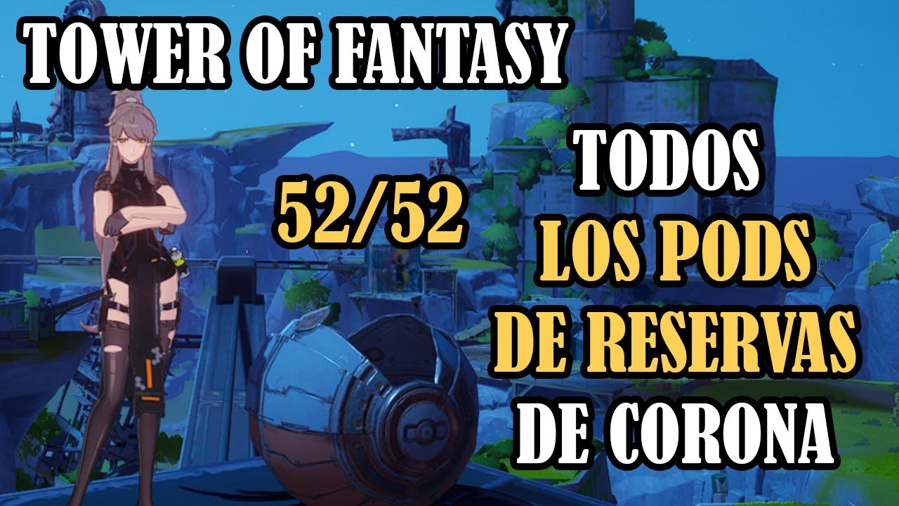 UBICACION DE TODOS LOS PODS DE RESERVA DE CORONA 🔥 TOWER OF FANTASY