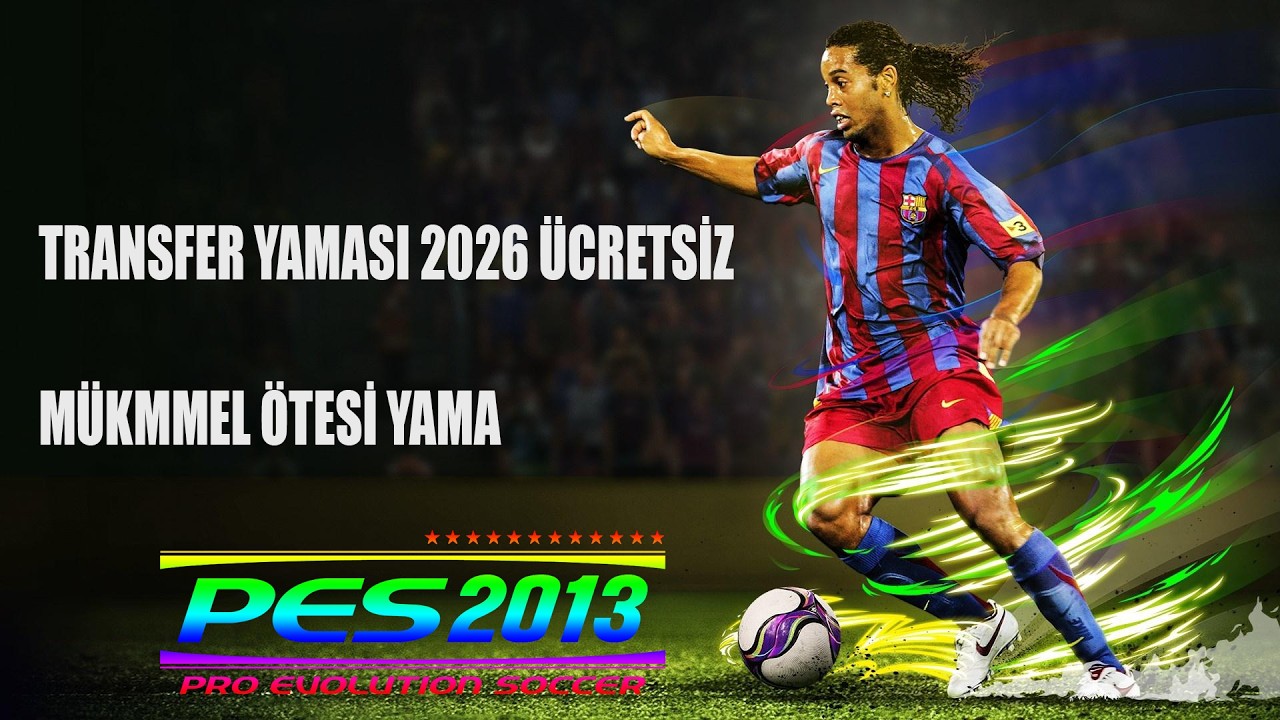 PES 2013 / Патч трансферов 2026 / Сезон / Суперлига Trendyol и многое другое бесплатно - Отлично