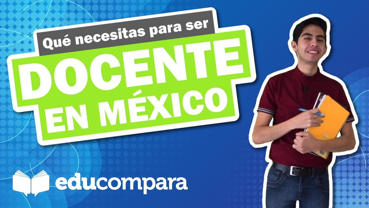 &iquest;QU&Eacute; NECESITAS PARA SER DOCENTE EN M&Eacute;XICO? | Todos Los Niveles Educativos