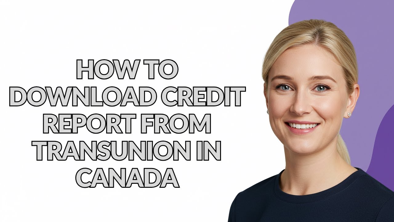 HOW TO DOWNLOAD CREDIT REPORT FROM TRANSUNION IN CANADA - Julia'sTutorials