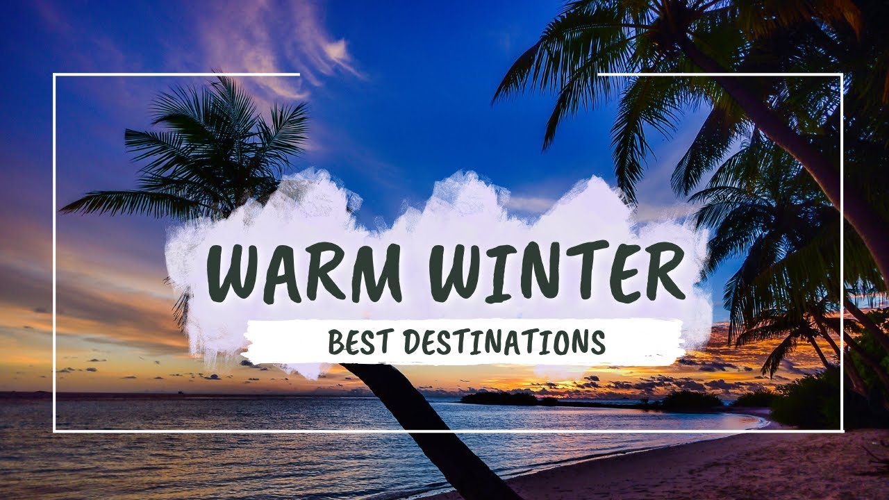 Best Warm Winter Destinations in 2026 | Tropical Vacations during Winter